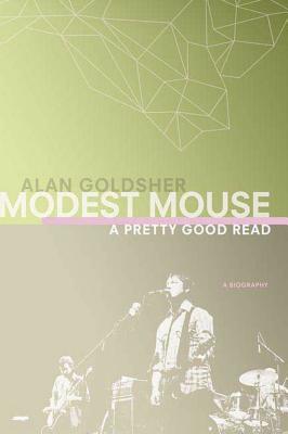 Modest Mouse: A Pretty Good Read - Goldsher, Alan
