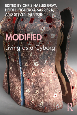 Modified: Living as a Cyborg - Gray, Chris Hables (Editor), and Figueroa-Sarriera, Heidi (Editor), and Mentor, Steven (Editor)