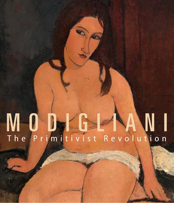 Modigliani: The Primitivist Revolution - Restellini, Marc (Editor), and Schr�der, Klaus Albrecht (Editor)
