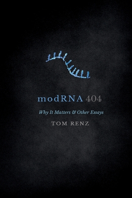 modRNA: Why It Matters & Other Essays - Renz, Tom, and Wexelblatt, Andrea (Editor), and Jones, Holly (Contributions by)