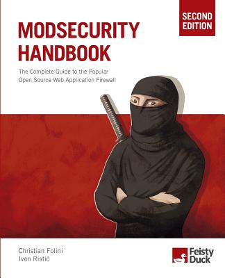 Modsecurity Handbook: The Complete Guide to the Popular Open Source Web Application Firewall - Folini, Christian, and Ristic, Ivan