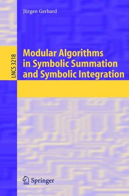 Modular Algorithms in Symbolic Summation and Symbolic Integration - Gerhard, J�rgen