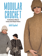 Modular Crochet: The Revolutionary Method for Creating Custom-Designed Pullovers