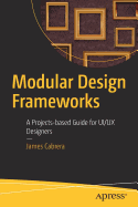 Modular Design Frameworks: A Projects-Based Guide for Ui/UX Designers