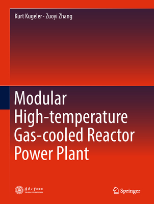Modular High-Temperature Gas-Cooled Reactor Power Plant - Kugeler, Kurt, and Zhang, Zuoyi