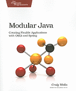 Modular Java: Creating Flexible Applications with Osgi and Spring