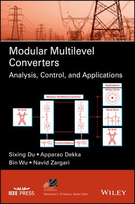 Modular Multilevel Converters: Analysis, Control, and Applications - Du, Sixing, and Dekka, Apparao, and Wu, Bin