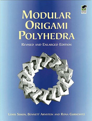 Modular Origami Polyhedra: Revised and Enlarged Edition - Simon, Lewis, and Arnstein, Bennett, and Gurkewitz, Rona