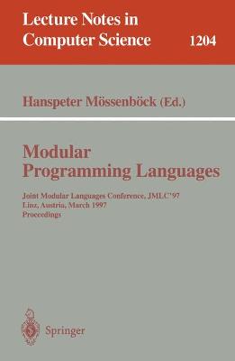 Modular Programming Languages: Joint Modular Languages Conference, Jmlc'97 Linz, Austria, March 19-21, 1997, Proceedings - M�ssenb�ck, Hanspeter (Editor)