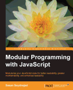 Modular Programming with JavaScript: Modularize your JavaScript code for better readability, greater maintainability, and enhanced testability