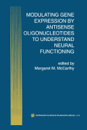 Modulating Gene Expression by Antisense Oligonucleotides to Understand Neural Functioning - McCarthy, Margaret M (Editor)