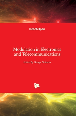 Modulation in Electronics and Telecommunications - Dekoulis, George (Editor)