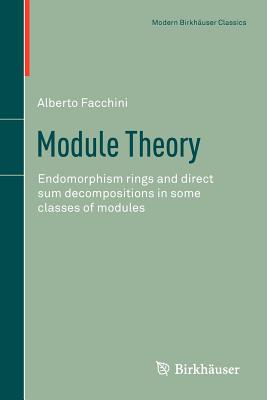 Module Theory: Endomorphism Rings and Direct Sum Decompositions in Some Classes of Modules - Facchini, Alberto