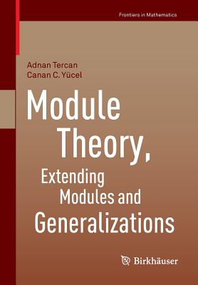 Module Theory, Extending Modules and Generalizations - Tercan, Adnan, and Y�cel, Canan C.