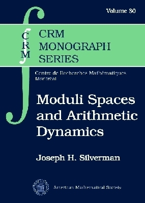 Moduli Spaces and Arithmetic Dynamics - Silverman, Joseph H