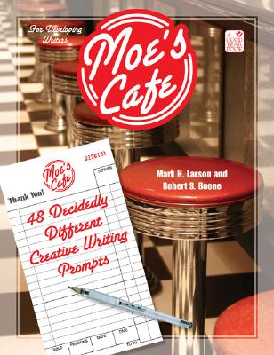 Moe's Cafe: 48 Decidedly Different Creative Writing Prompts - Larson, Mark H, and Boone, Robert S