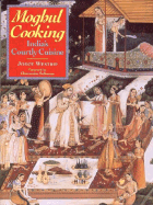 Moghul Cooking: India's Courtly Cuisine