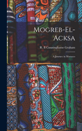 Mogreb-el-Acksa; A Journey in Morocco