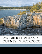 Mogreb-El-Acksa; A Journey in Morocco