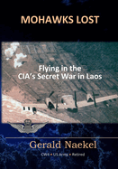 Mohawks Lost: Flying in the CIA's Secret War in Laos