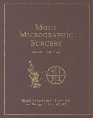 Mohs Micrographic Surgery - Snow, Stephen N (Editor), and Mikhail, George (Editor)