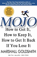 Mojo: How to Get It, How to Keep It, How to Get It Back If You Lose It