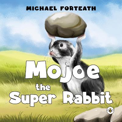 Mojoe the Super Rabbit - Forteath, Michael