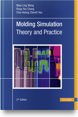 Molding Simulation: Theory and Practice - Wang, Maw-Ling (Editor), and Chang, Rong-Yeu (Editor), and Hsu (Editor)