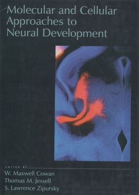 Molecular and Cellular Approaches to Neural Development - Cowan, W Maxwell (Editor), and Jessell, Thomas M (Editor), and Zipursky, S Lawrence (Editor)