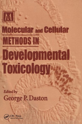Molecular and Cellular Methods in Developmental Toxicology - Daston, George P