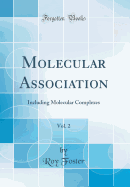 Molecular Association, Vol. 2: Including Molecular Complexes (Classic Reprint)