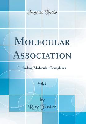 Molecular Association, Vol. 2: Including Molecular Complexes (Classic Reprint) - Foster, Roy, Dr.