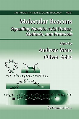 Molecular Beacons: Signalling Nucleic Acid Probes, Methods, and Protocols - Marx, Andreas (Editor), and Seitz, Oliver (Editor)