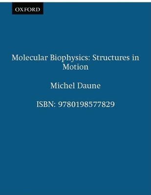Molecular Biophysics: Structures in Motion - Daune, Michel, and Duffin, W J, and Blow, David (Foreword by)