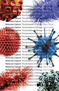 Molecular Capture: The Animation of Biology Volume 63