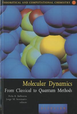 Molecular Dynamics: From Classical to Quantum Methods Volume 7 - Balbuena, Perla (Editor), and Seminario, Jorge M (Editor)