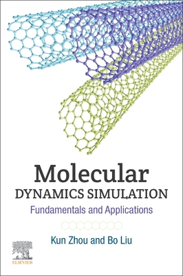 Molecular Dynamics Simulation: Fundamentals and Applications - Zhou, Kun, and Liu, Bo