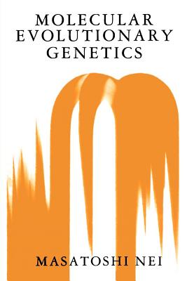 Molecular Evolutionary Genetics - Nei, Masatoshi