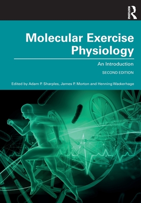 Molecular Exercise Physiology: An Introduction - Sharples, Adam (Editor), and Wackerhage, Henning (Editor), and Morton, James (Editor)