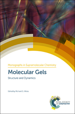 Molecular Gels: Structure and Dynamics - Weiss, Richard G (Editor)