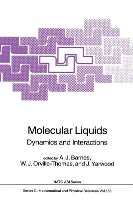 Molecular Liquids: Dynamics and Interactions - Barnes, A J (Editor), and Orville-Thomas, W J (Editor), and Yarwood, J (Editor)
