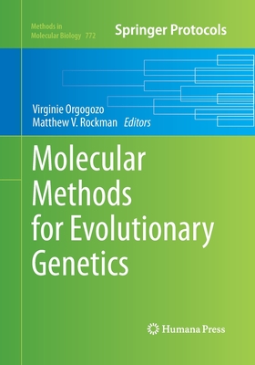 Molecular Methods for Evolutionary Genetics - Orgogozo, Virginie (Editor), and Rockman, Matthew V (Editor)