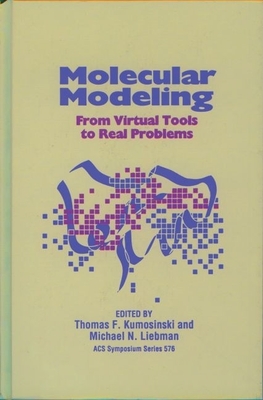 Molecular Modeling: From Virtual Tools to Real Problems - Kumosinski, Thomas F (Editor), and Liebman, Michael N (Editor)