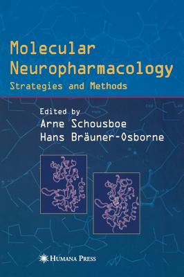 Molecular Neuropharmacology: Strategies and Methods - Schousboe, Arne (Editor), and Br�uner-Osborne, Hans (Editor)