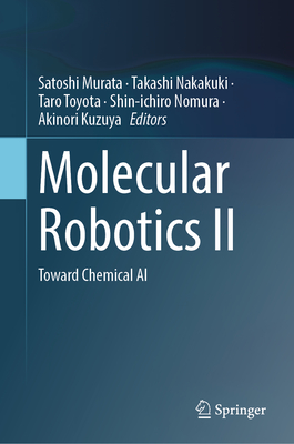 Molecular Robotics II: Toward Chemical AI - Murata, Satoshi (Editor), and Nakakuki, Takashi (Editor), and Toyota, Taro (Editor)