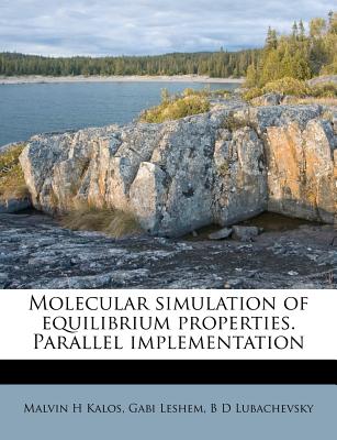 Molecular Simulation of Equilibrium Properties. Parallel Implementation - Kalos, Malvin H, and Leshem, Gabi, and Lubachevsky, B D