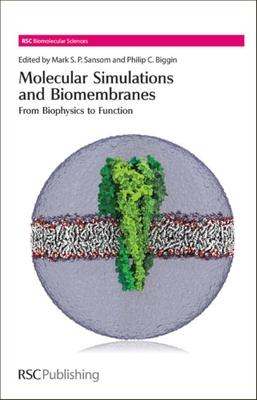 Molecular Simulations and Biomembranes: From Biophysics to Function - Sansom, Mark S P (Editor), and Biggin, Philip C (Editor)