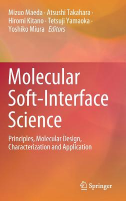 Molecular Soft-Interface Science: Principles, Molecular Design, Characterization and Application - Maeda, Mizuo (Editor), and Takahara, Atsushi (Editor), and Kitano, Hiromi (Editor)