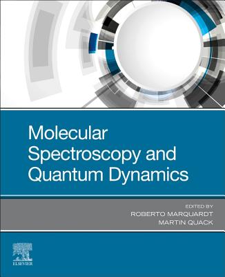 Molecular Spectroscopy and Quantum Dynamics - Marquardt, Roberto (Editor), and Quack, Martin (Editor)