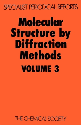 Molecular Structure by Diffraction Methods: Volume 3 - Sim, G A (Editor), and Sutton, L E (Editor)
